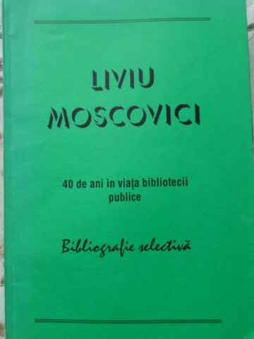 Vezi detalii pentru Liviu Moscovici 40 De Ani In Viata Bibliotecii Publice. Bibliografie Selectiva