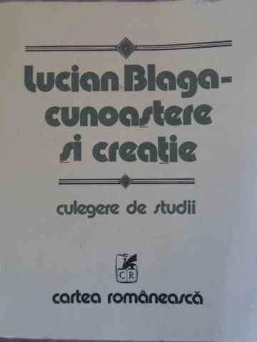 Lucian Blaga - Cunoastere Si Creatie. Culegere De Studii