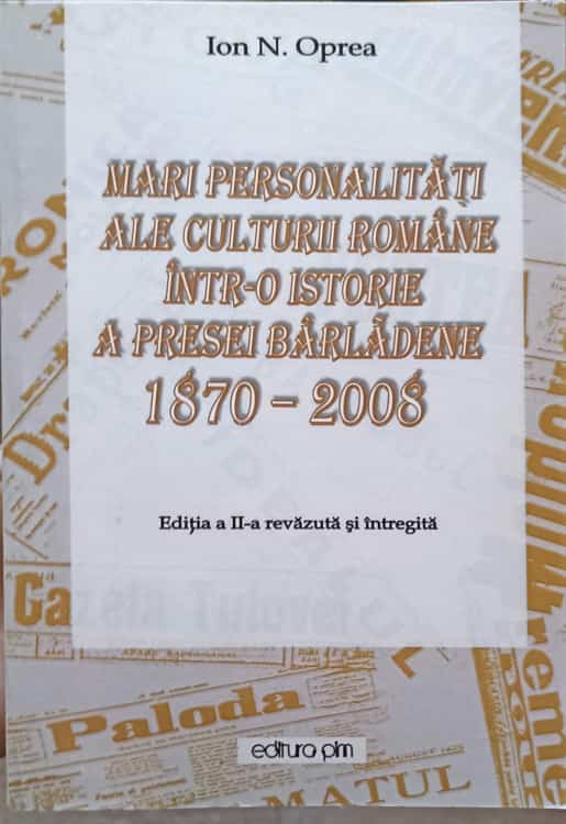 Mari Personalitati Ale Culturii Romane Intr-o Istorie A Presei Barladene 1870-2008