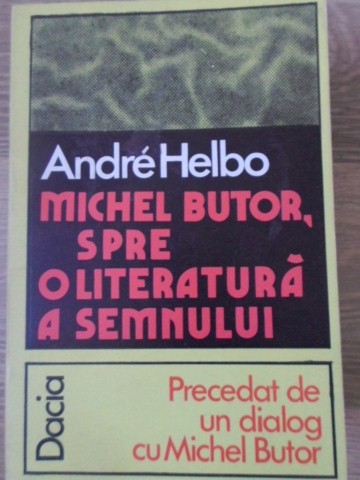 Vezi detalii pentru Michel Butor, Spre O Literatura A Semnului