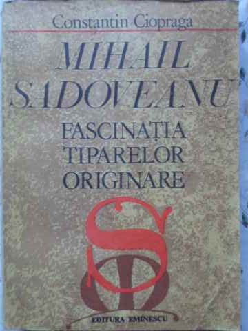 Vezi detalii pentru Mihail Sadoveanu, Fascinatia Tiparelor Originare