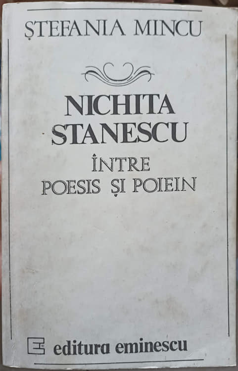 Vezi detalii pentru Nichita Stanescu, Intre Poesis Si Poiein