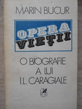 Opera Vietii. O Biografie A Lui I.l. Caragiale Vol.1