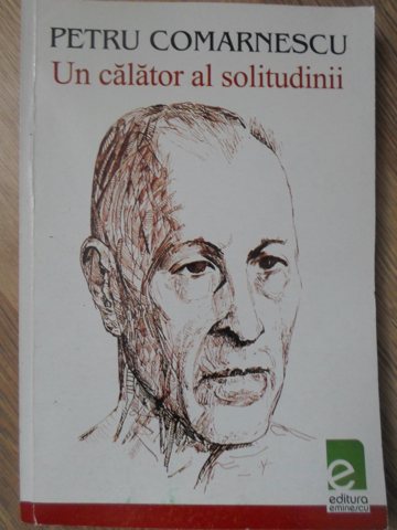 Vezi detalii pentru Petru Comarnescu - Un Calator Al Solitudinii. Antologie De Texte Critice