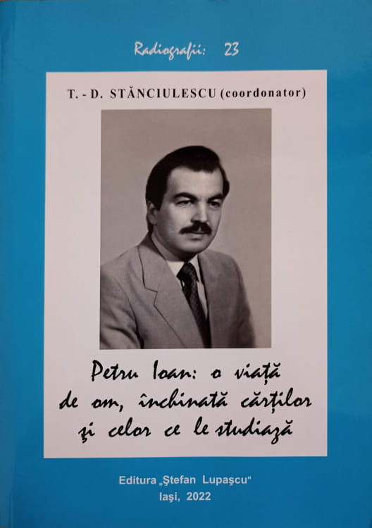 Vezi detalii pentru Petru Ioan: O Viata De Om, Inclinata Cartilor Si Celor Ce Le Studiaza