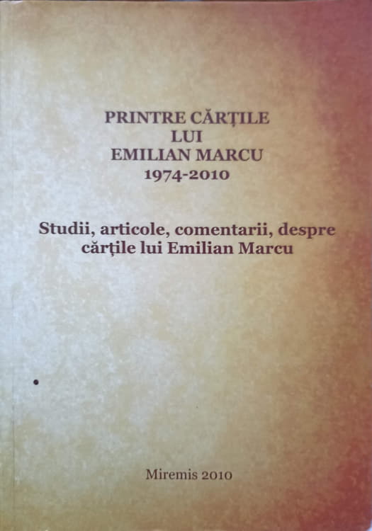 Printre Cartile Lui Emilian Marcu. Studii, Articole, Comentarii, Despre Cartile Lui Emilian Marcu