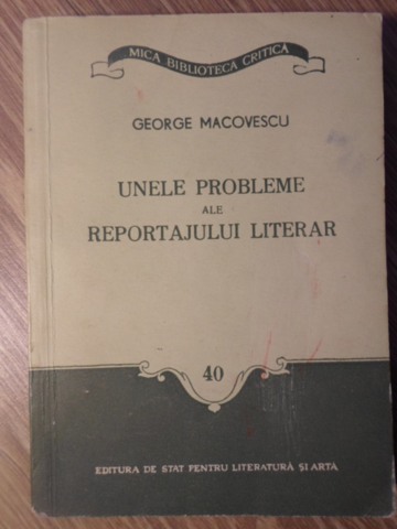 Vezi detalii pentru Unele Probleme Ale Reportajului Literar