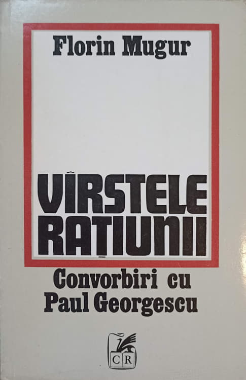 Vezi detalii pentru Varstele Ratiunii. Convorbiri Cu Paul Georgescu