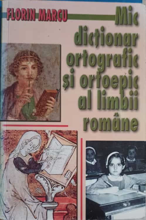 Vezi detalii pentru Mic Dictionar Ortografic Si Ortoepic Al Limbii Romane