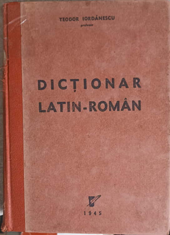 Dictionar Latin - Roman Pentru Scolile Secundare, Seminarii Si Universitati