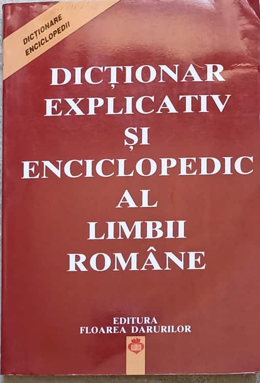 Dictionar Explicativ Si Enciclopedic Al Limbii Romane