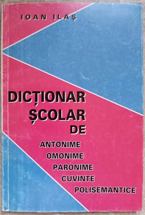 Dictionar Scolar De Antonime, Omonime, Paronime, Cuvinte Polisemantice