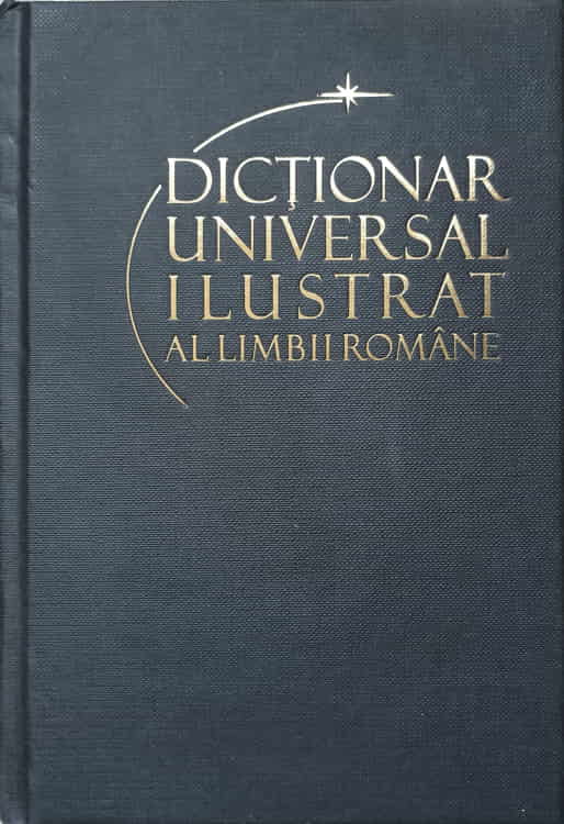 Vezi detalii pentru Dictionar Universal Ilustrat Al Limbii Romane Vol.1 A (balai)