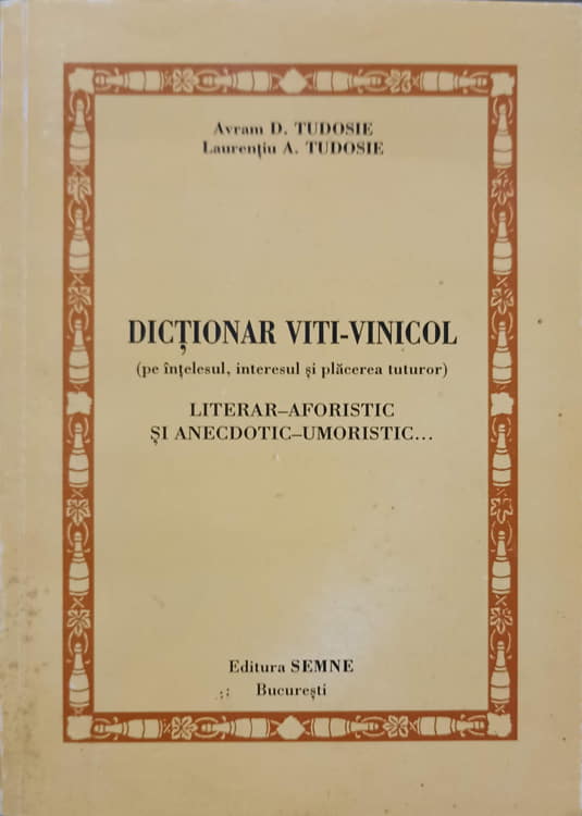 Vezi detalii pentru Dictionar Viti - Vinicol Pe Intelesul Interesul Si Placerea Tuturor