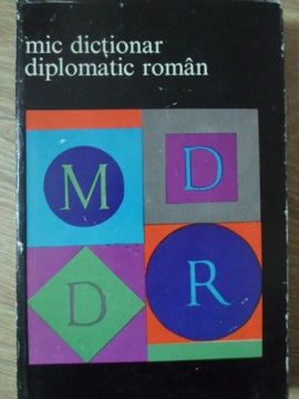 Vezi detalii pentru Mic Dictionar Diplomatic Roman