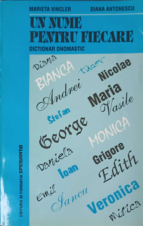 Un Nume Pentru Fiecare. Dictionar Onomastic