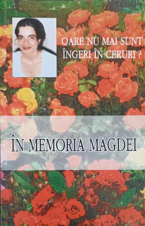 Vezi detalii pentru Oare Nu Mai Sunt Ingeri In Ceruri? In Memoria Magdei