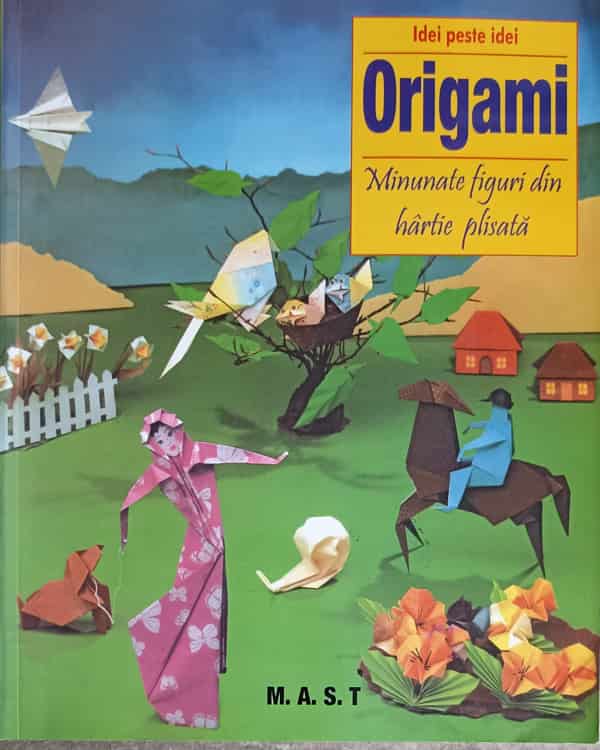 Vezi detalii pentru Origami - Minunate Figuri Din Hartie Plisata