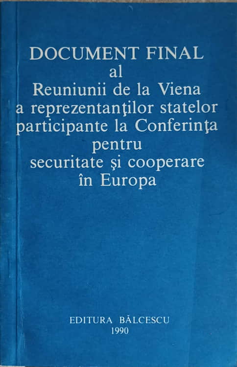 Vezi detalii pentru Document Final Al Reuniunii De La Viena A Reprezentantilor Statelor Participante La Conferinta Pentru Securitate Si Cooperare In Europa