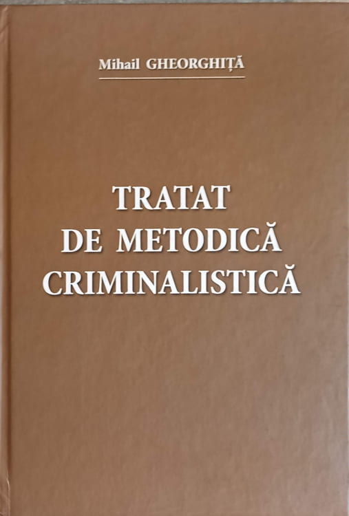 Vezi detalii pentru Tratat De Metodica Criminalistica