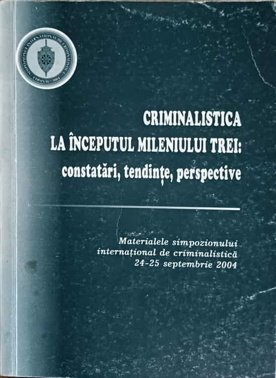 Vezi detalii pentru Criminalistica La Inceputul Mileniului Trei: Constatari, Tendinte, Perspective