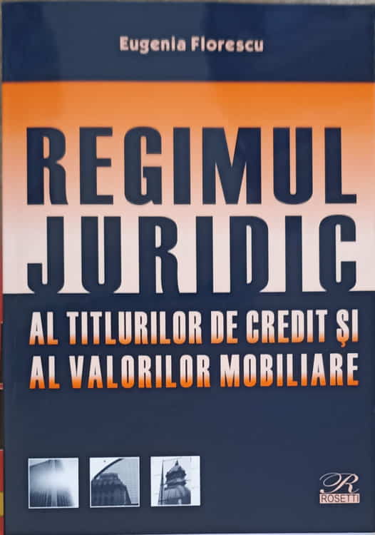 Vezi detalii pentru Regimul Juridic Al Titlurilor De Credit Si Al Valorilor Mobiliare