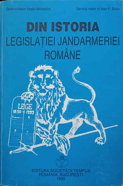 Vezi detalii pentru Din Istoria Legislatiei Jandarmeriei Romane