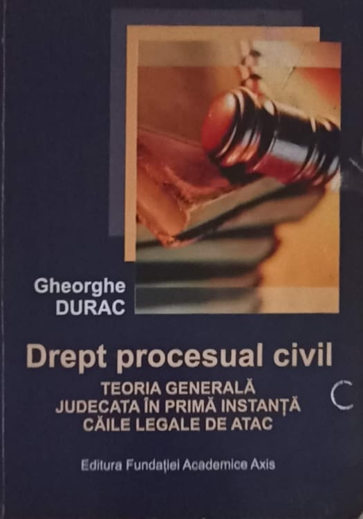 Drept Procesual Civil. Teoria Generala Judecata In Prima Instanta Caile Legale De Atac