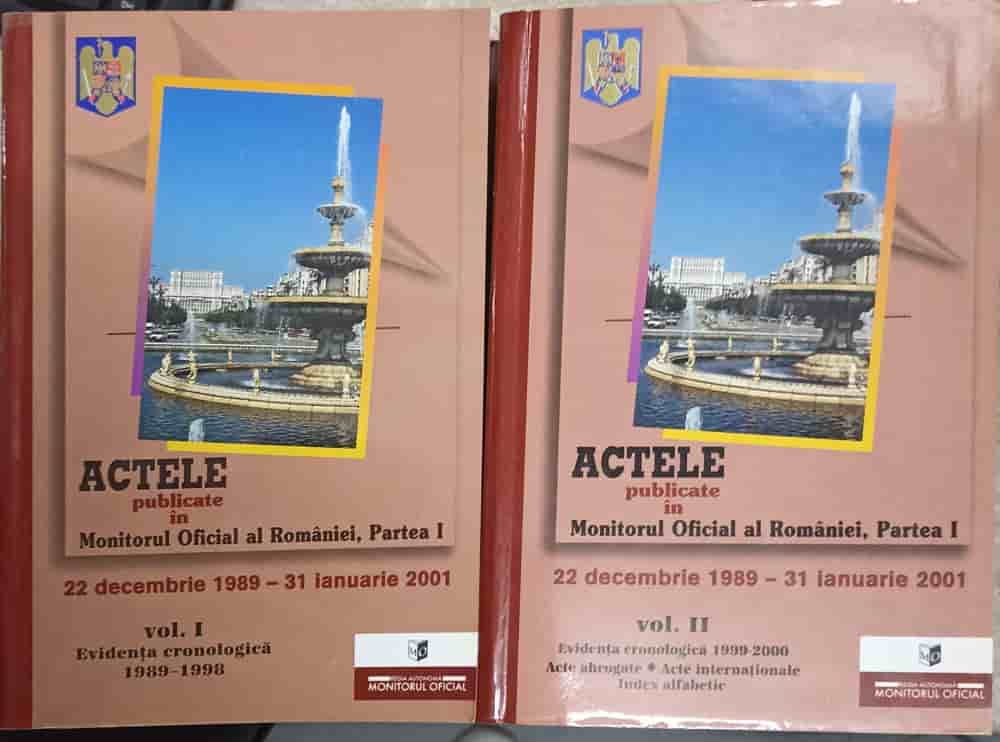 Actele Publicate In Monitorul Oficial Al Romaniei, Partea 1, 22 Decembrie 1989 - 31 Ianuarie 2001 Vol.1-2