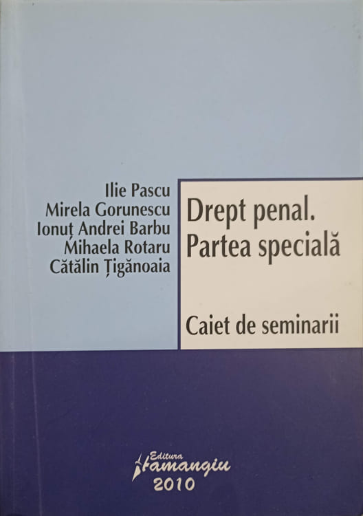 Vezi detalii pentru Drept Penal, Partea Speciala. Caiet De Seminarii