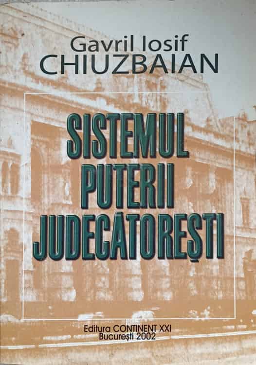 Vezi detalii pentru Sistemul Puterii Judecatoresti. Organizare Si Functionare