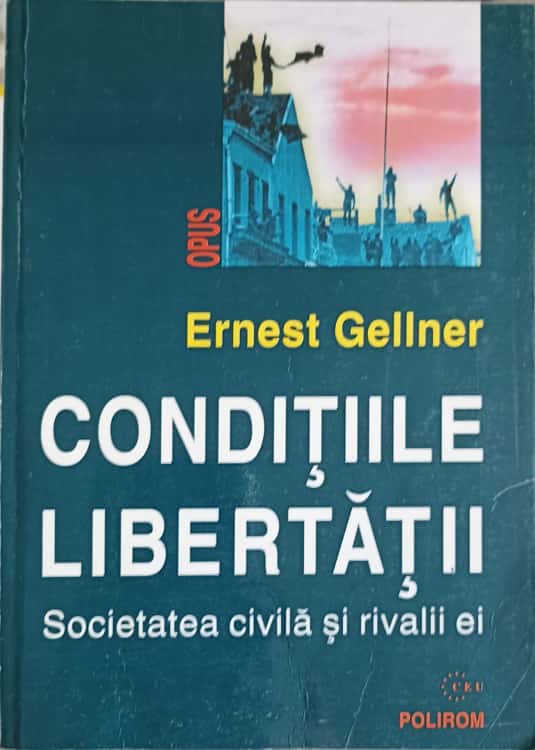 Conditiile Libertatii. Societatea Civila Si Rivalii Ei