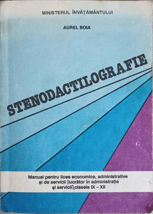 Stenodactilografie. Manual Pentru Licee Economice, Administrative Si De Servicii (lucrator In Administratie Si Servicii), Clasele Ix-xii