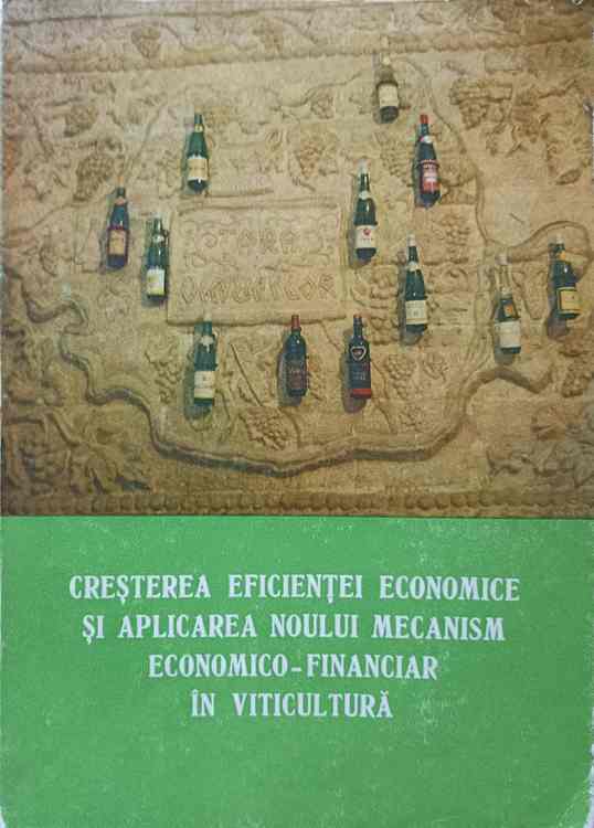 Vezi detalii pentru Cresterea Eficientei Economice Si Aplicarea Noului Mecanism Economico-financiar In Viticultura