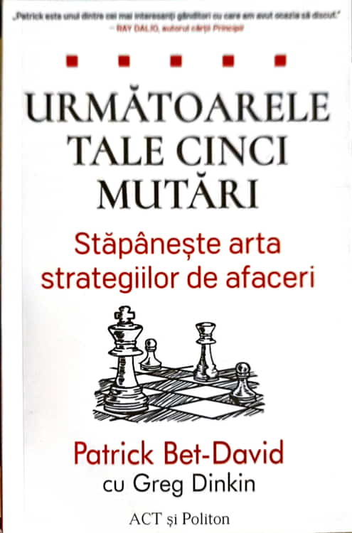 Urmatoarele Tale Cinci Mutari. Stapaneste Arta Strategiilor De Afaceri