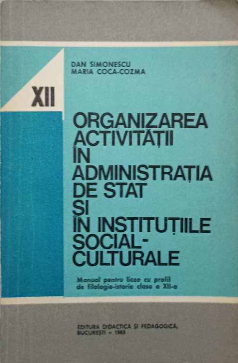 Organizarea Activitatii In Administratia De Stat Si In Institutiile Social-culturale. Manual Pentru Licee Cu Profil, Clasa A Xii-a