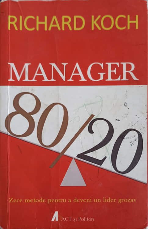 Manager 80/20 Zece Metode Pentru A Deveni Un Lider Grozav