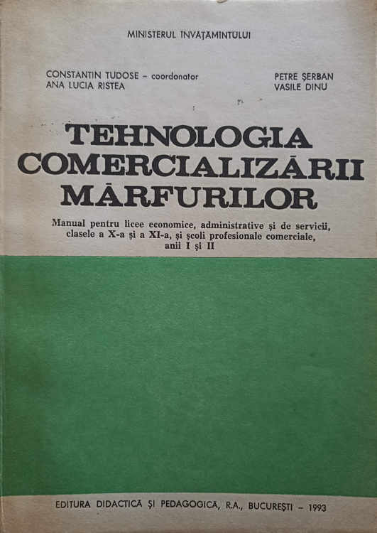 Tehnologia Comercializarii Marfurilor. Manual Pentru Licee Economice, Clasele A X-a Si A Xi-a