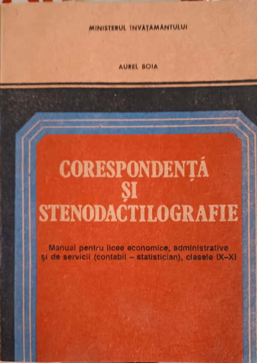 Corespondenta Si Stenodactilografie, Manual Pentru Licee Economice, Administrative Si De Servicii, Clasele Ix-xi