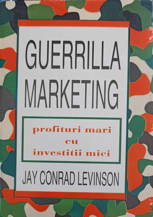 Guerrilla Marketing - Profituri Mari Cu Investitii Mici