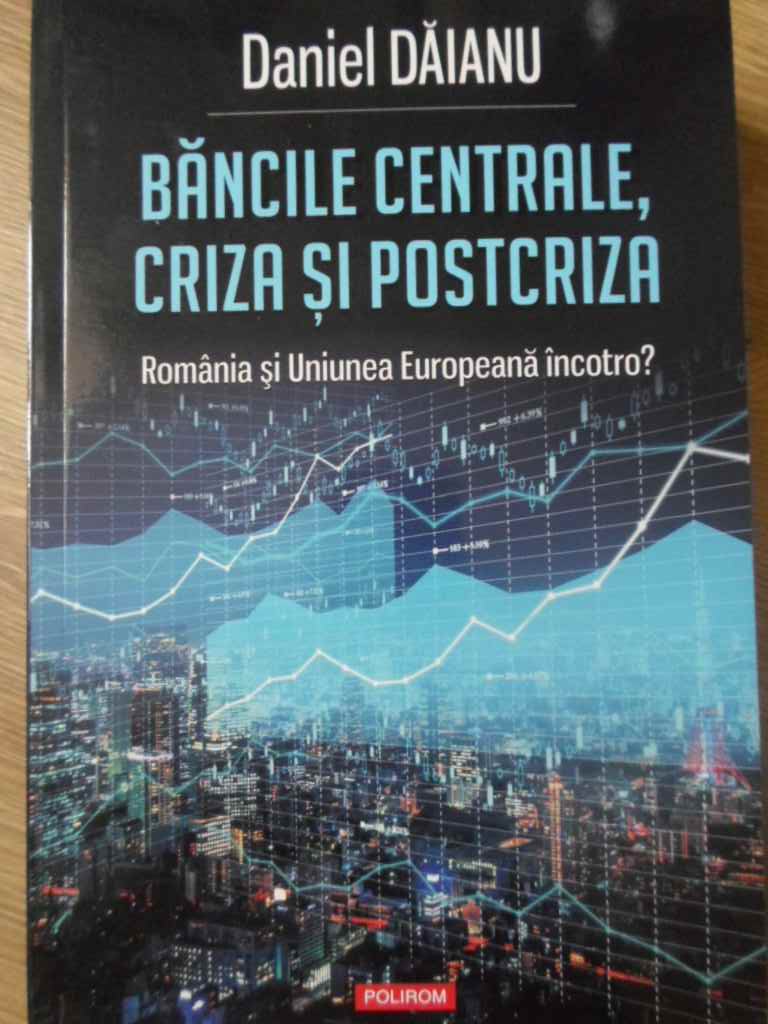 Bancile Centrale, Criza Si Postcriza. Romania Si Uniunea Europeana Incotro?