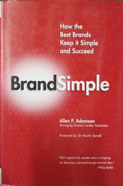 Vezi detalii pentru Brand Simple. How The Best Brands Keep It Simple And Succeed