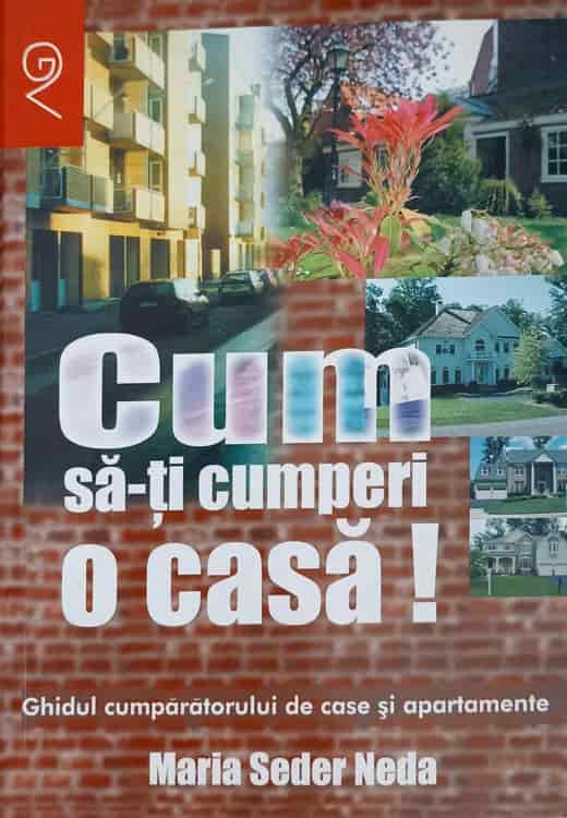 Cum Sa-ti Cumperi O Casa! Ghidul Cumparatorului De Case Si Apartamente