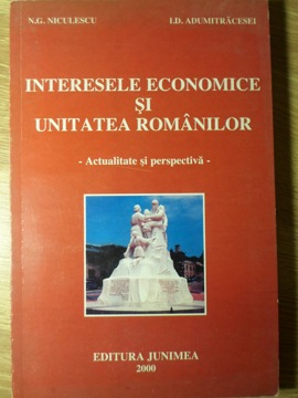 Vezi detalii pentru Interesele Economice Si Unitatea Romanilor. Actualitate Si Perspectiva