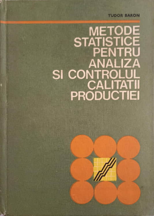 Vezi detalii pentru Metode Statistice Pentru Analiza Si Controlul Calitatii Productiei