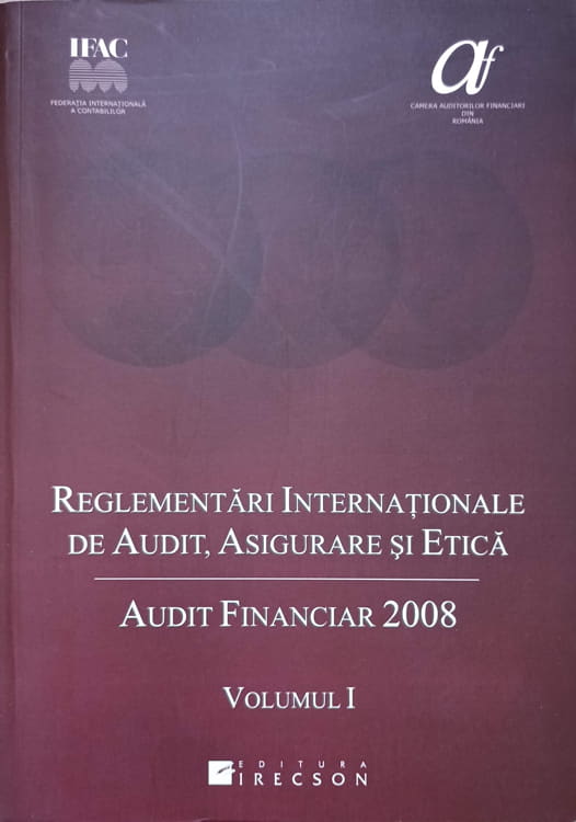 Vezi detalii pentru Reglementari Internationale De Audit, Asigurare Si Etica. Audit Financiar 2008 Vol.1