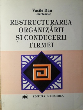 Restructurarea Organizarii Si Conducerii Firmei