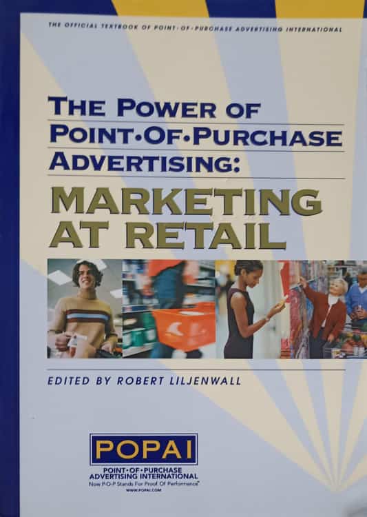 Vezi detalii pentru The Power Of Point Of Purchase Adversiting: Marketing At Retail