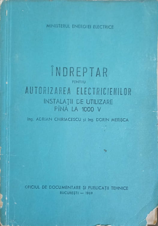 Indreptar Pentru Autorizarea Electricienilor. Instalatii De Utilizare Pana La 1000 V