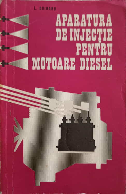 Aparatura De Injectie Pentru Motoare Diesel. Constructie, Exploatare Si Intretinere